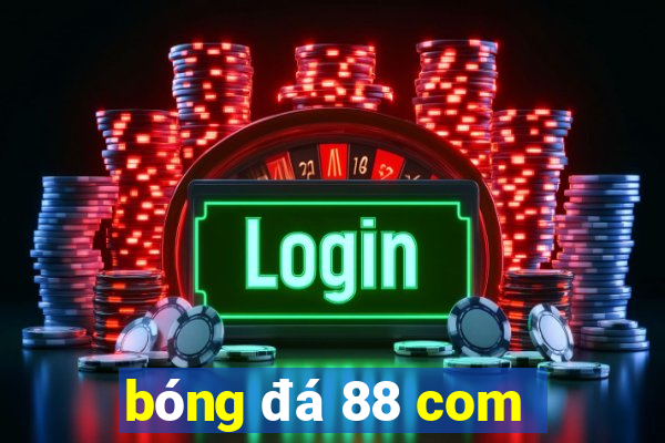 bóng đá 88 com