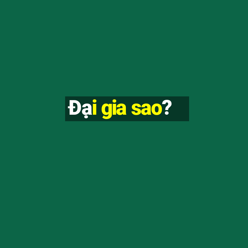 Đại gia sao?