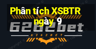 Phân tích XSBTR ngày 9