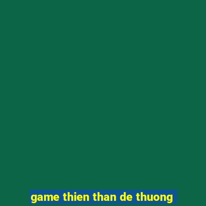 game thien than de thuong