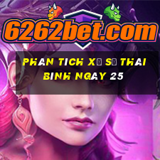 Phân tích Xổ Số thái bình ngày 25