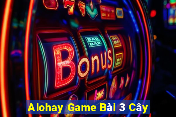 Alohay Game Bài 3 Cây