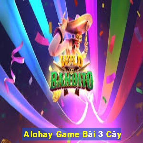 Alohay Game Bài 3 Cây