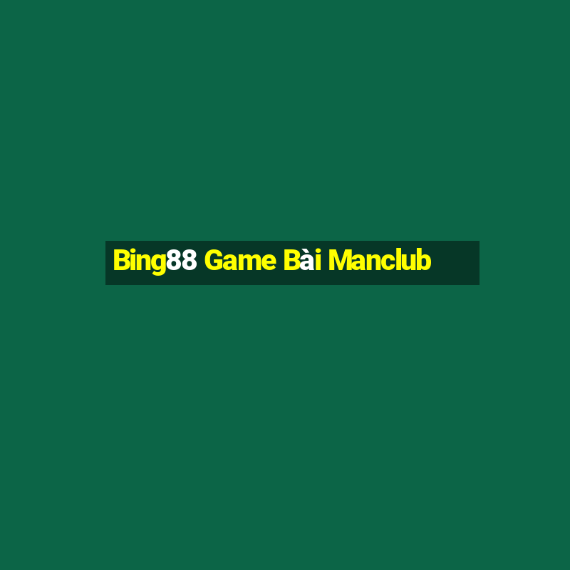 Bing88 Game Bài Manclub