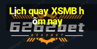 Lịch quay XSMB hôm nay