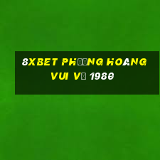 8Xbet phượng hoàng Vui vẻ 1980