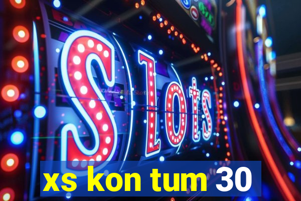 xs kon tum 30