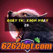 Quay thử XSQN ngày 29