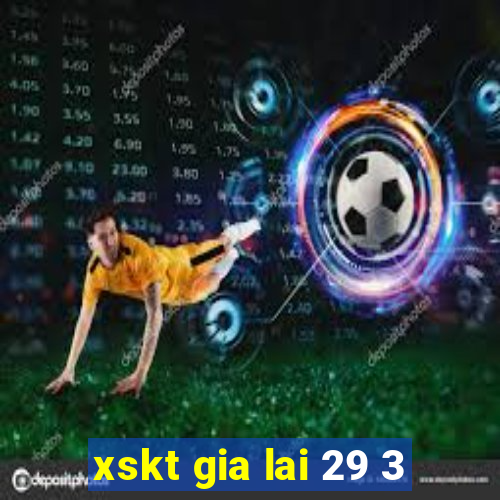 xskt gia lai 29 3