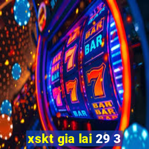 xskt gia lai 29 3