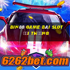 Bin88 Game Bài Slot Đổi Thưởng