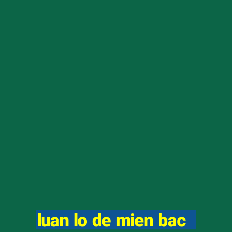 luan lo de mien bac