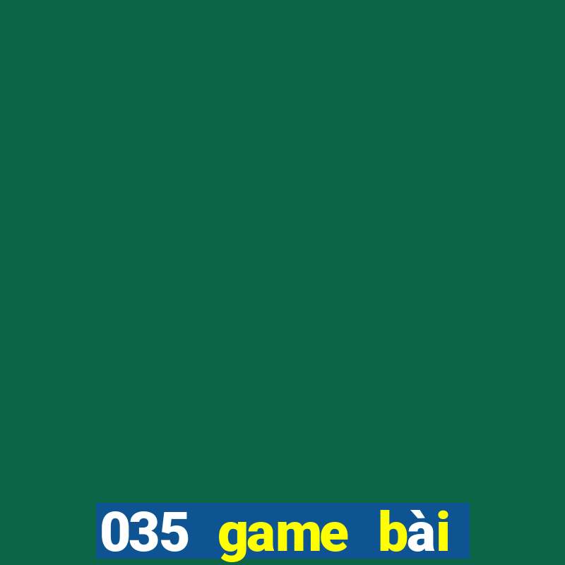 035 game bài phiên bản Android