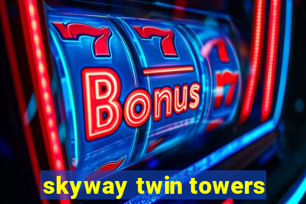 skyway twin towers