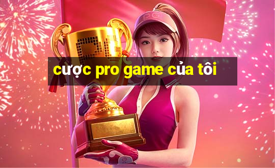 cược pro game của tôi