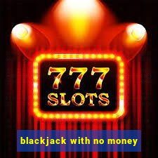 blackjack with no money