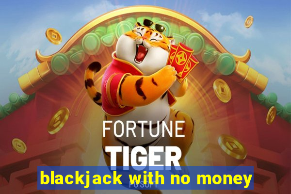 blackjack with no money