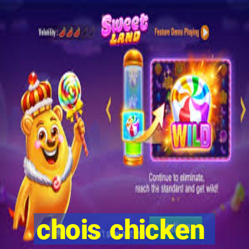 chois chicken