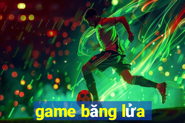 game băng lửa