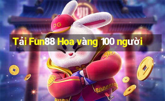 Tải Fun88 Hoa vàng 100 người