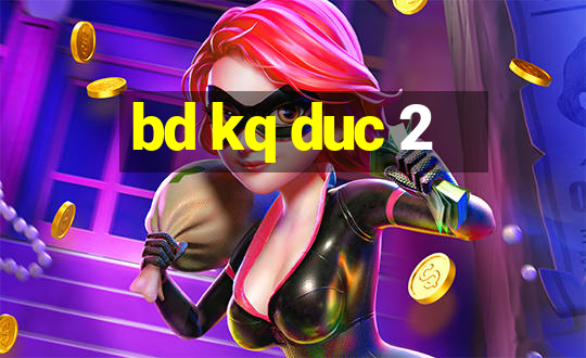 bd kq duc 2