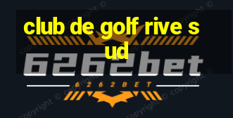 club de golf rive sud