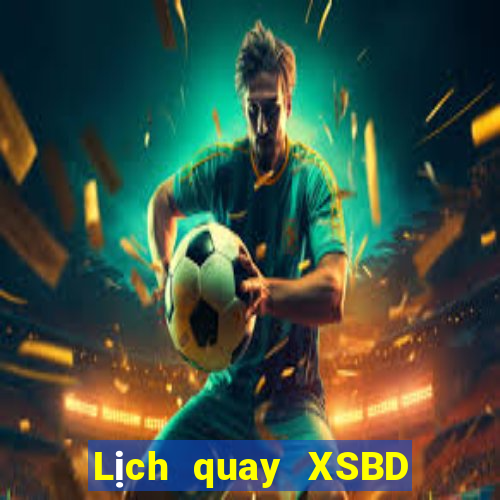 Lịch quay XSBD ngày 8