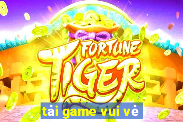 tải game vui vẻ