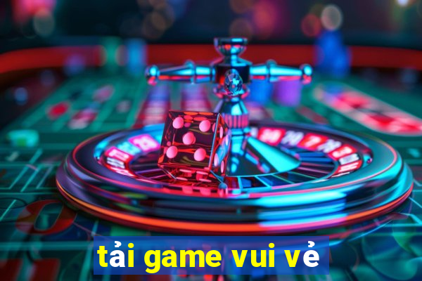 tải game vui vẻ