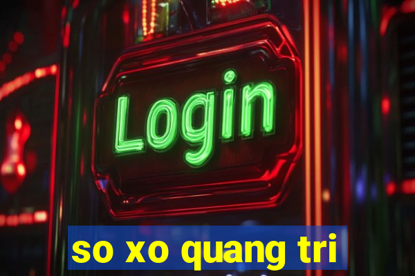 so xo quang tri