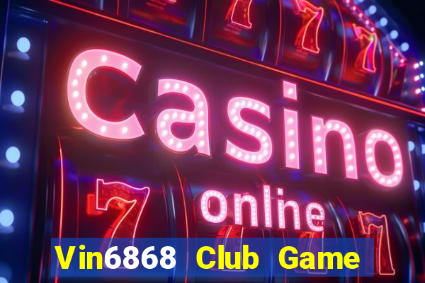 Vin6868 Club Game Bài Live