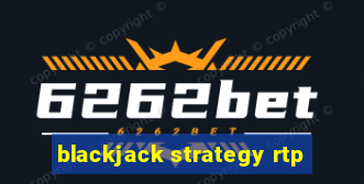 blackjack strategy rtp