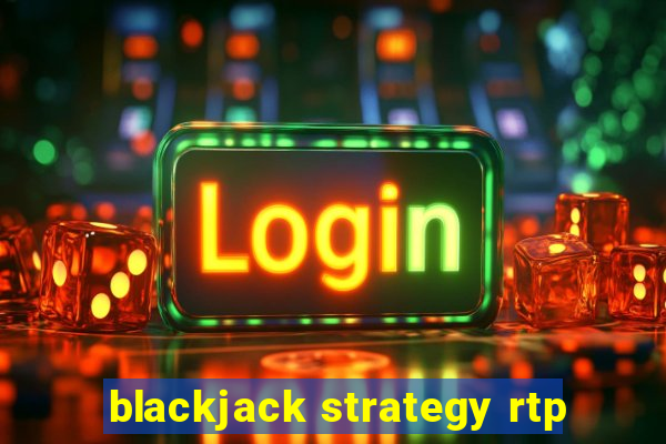 blackjack strategy rtp