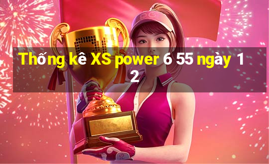 Thống kê XS power 6 55 ngày 12