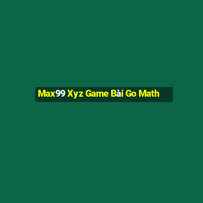 Max99 Xyz Game Bài Go Math