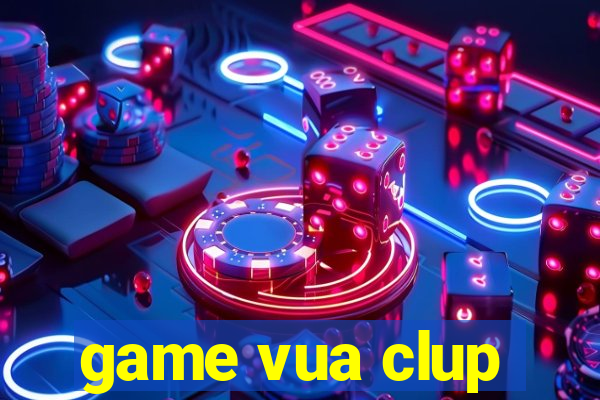 game vua clup