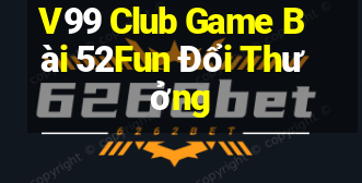 V99 Club Game Bài 52Fun Đổi Thưởng