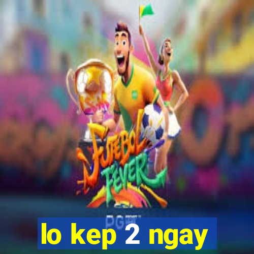 lo kep 2 ngay