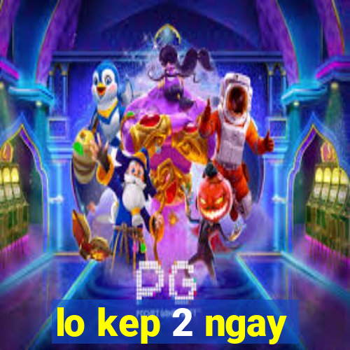 lo kep 2 ngay