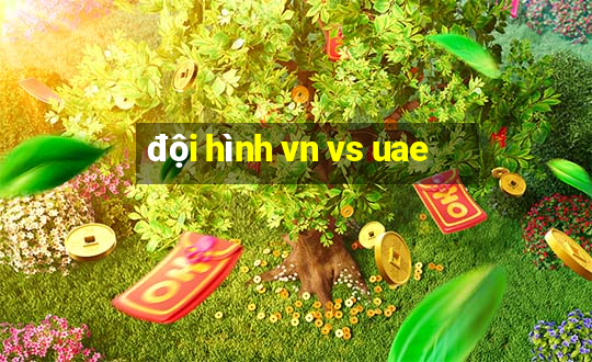 đội hình vn vs uae