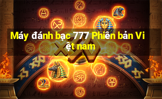 Máy đánh bạc 777 Phiên bản Việt nam