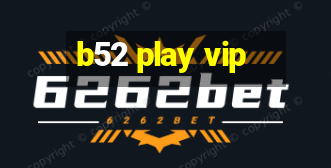 b52 play vip