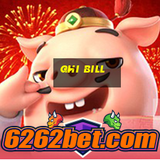 ghi bill