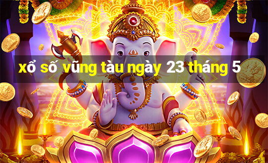 xổ số vũng tàu ngày 23 tháng 5