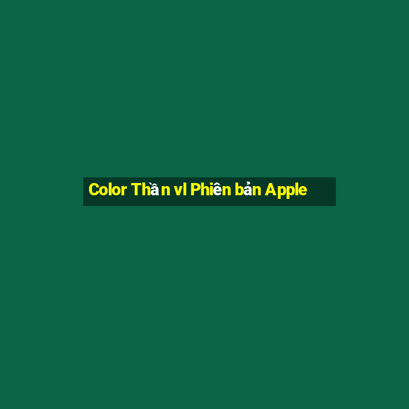 Color Thần vl Phiên bản Apple