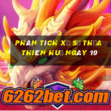 Phân tích Xổ Số thừa thiên huế ngày 19