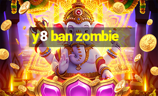 y8 ban zombie