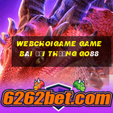 Webchoigame Game Bài Đổi Thưởng Go88