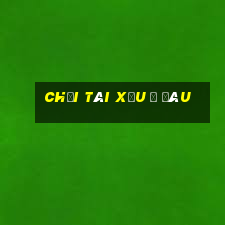 chơi tài xỉu ở đâu