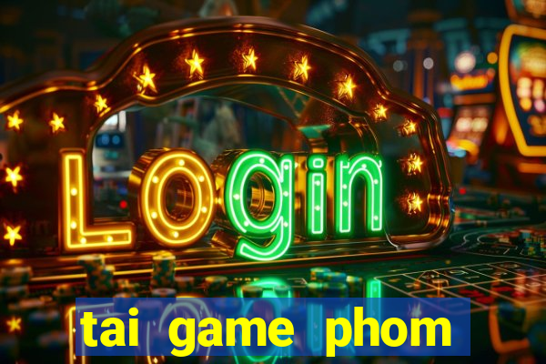 tai game phom online mien phi